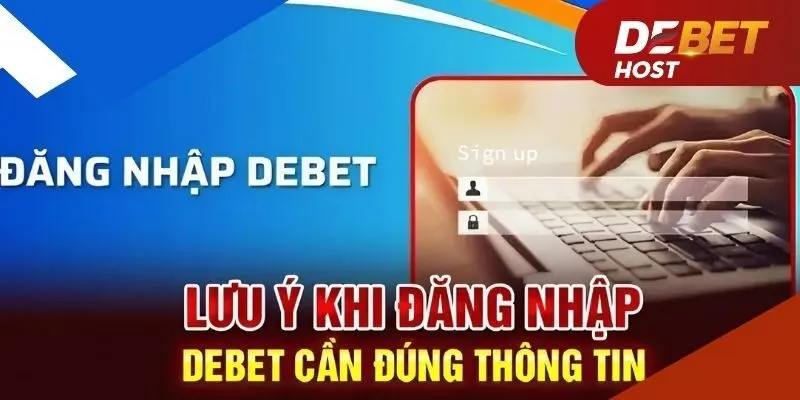 Lưu ý quan trọng để đăng nhập DEBET suôn sẻ