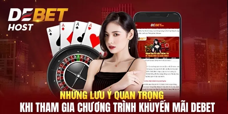 Lưu ý khi tham gia nhận giá trị thưởng từ khuyến mãi DEBET