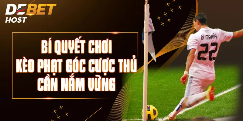 Bí Quyết Chơi Kèo Phạt Góc Cược Thủ Cần Nắm Vững