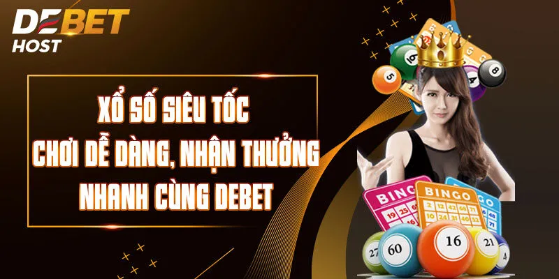 Xổ số siêu tốc – Chơi Dễ Dàng, Nhận Thưởng Nhanh Cùng DEBET